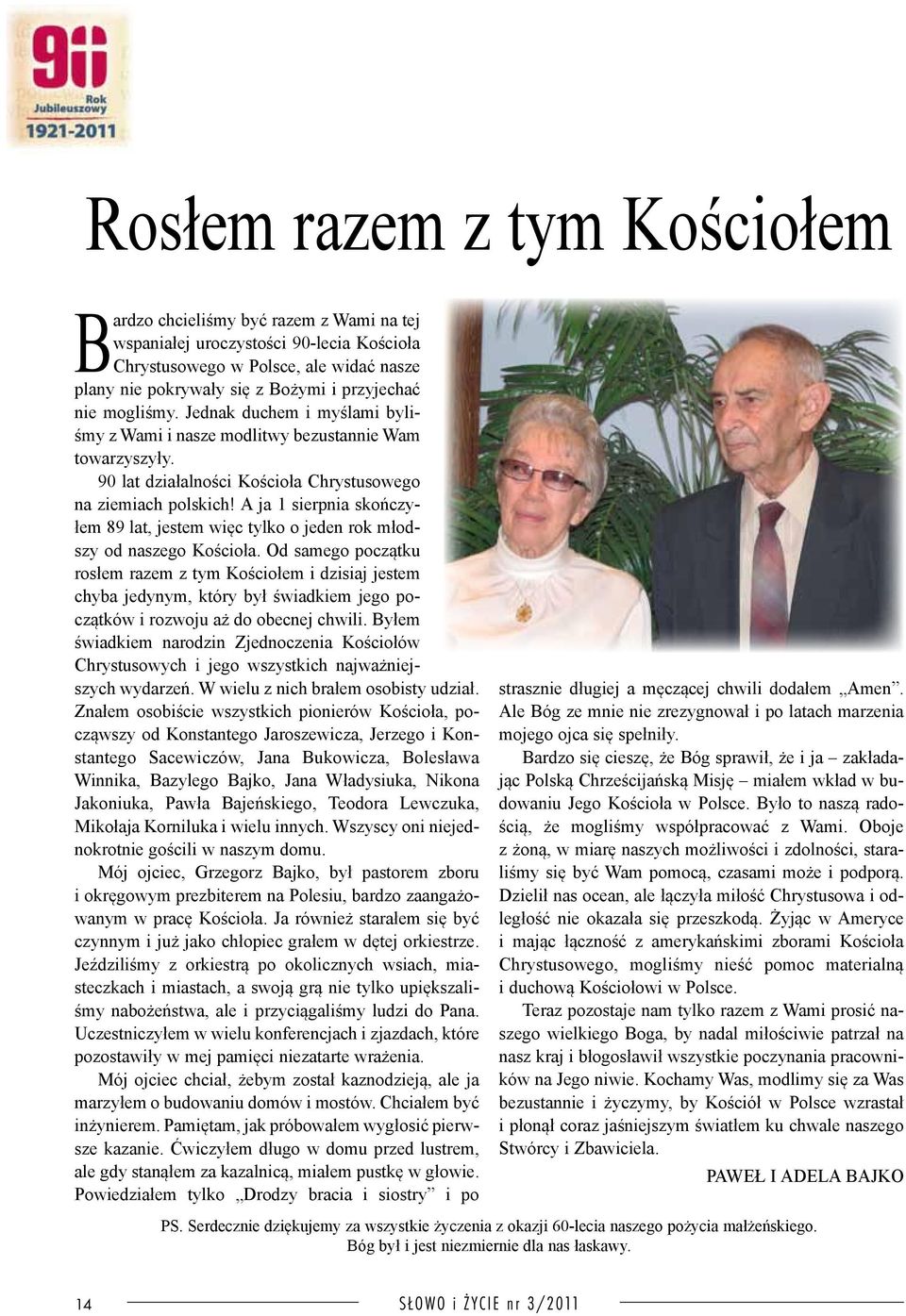 A ja 1 sierpnia skończyłem 89 lat, jestem więc tylko o jeden rok młodszy od naszego Kościoła.