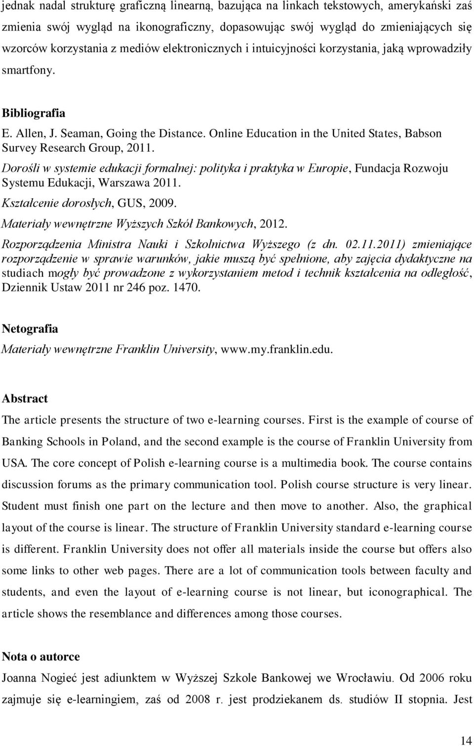 Online Education in the United States, Babson Survey Research Group, 2011. Dorośli w systemie edukacji formalnej: polityka i praktyka w Europie, Fundacja Rozwoju Systemu Edukacji, Warszawa 2011.