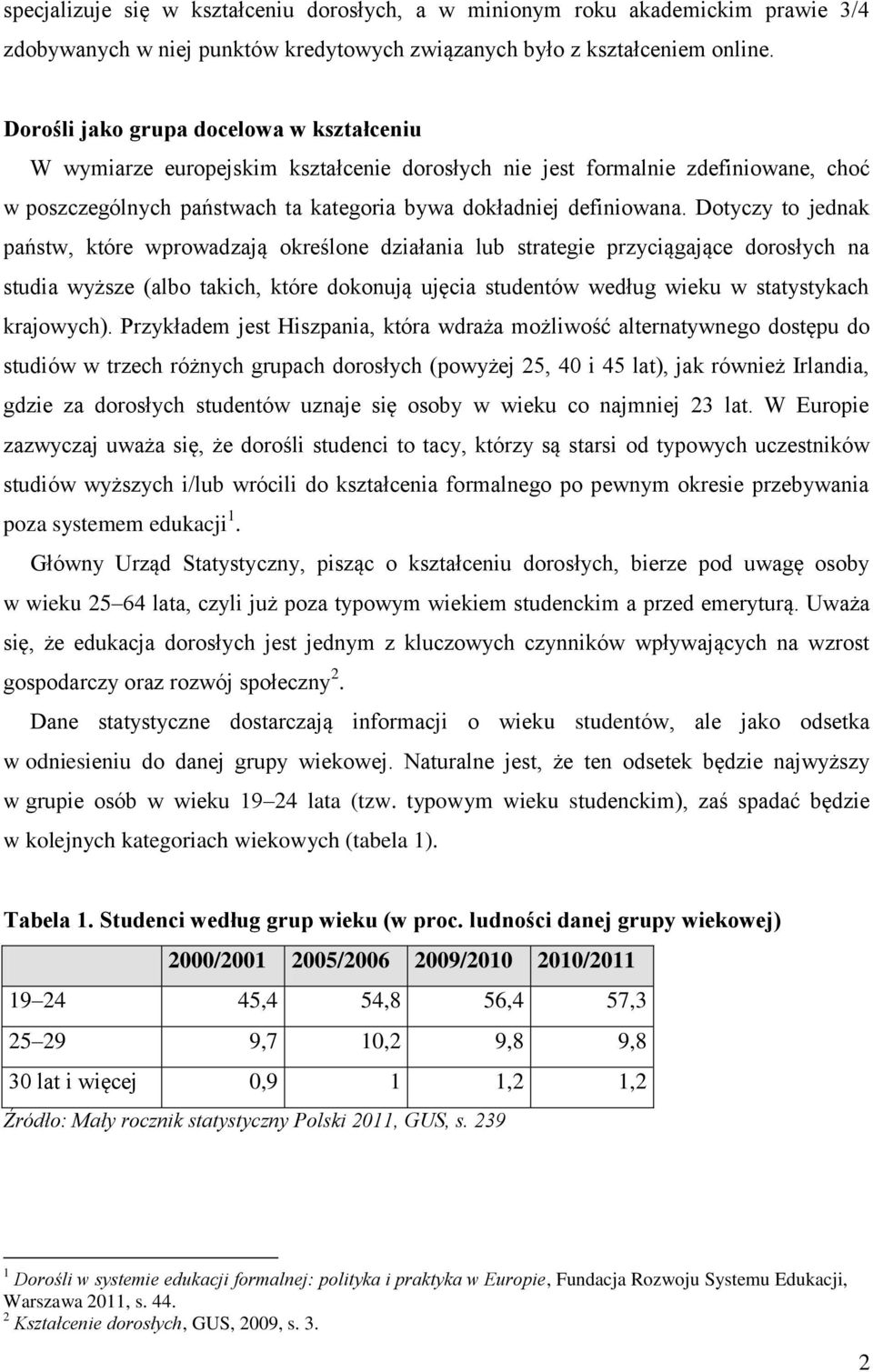 Dotyczy to jednak państw, które wprowadzają określone działania lub strategie przyciągające dorosłych na studia wyższe (albo takich, które dokonują ujęcia studentów według wieku w statystykach