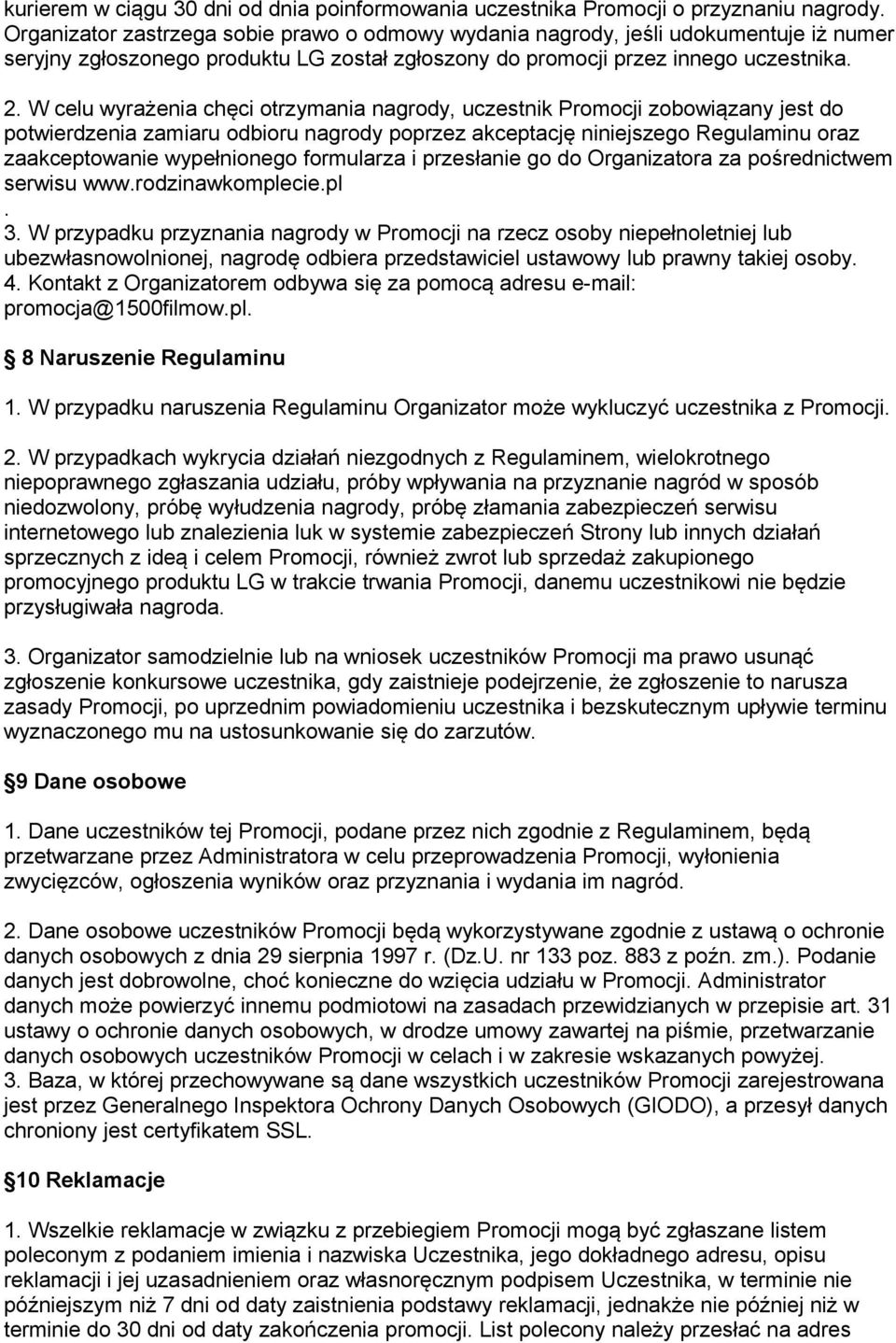 W celu wyrażenia chęci otrzymania nagrody, uczestnik Promocji zobowiązany jest do potwierdzenia zamiaru odbioru nagrody poprzez akceptację niniejszego Regulaminu oraz zaakceptowanie wypełnionego