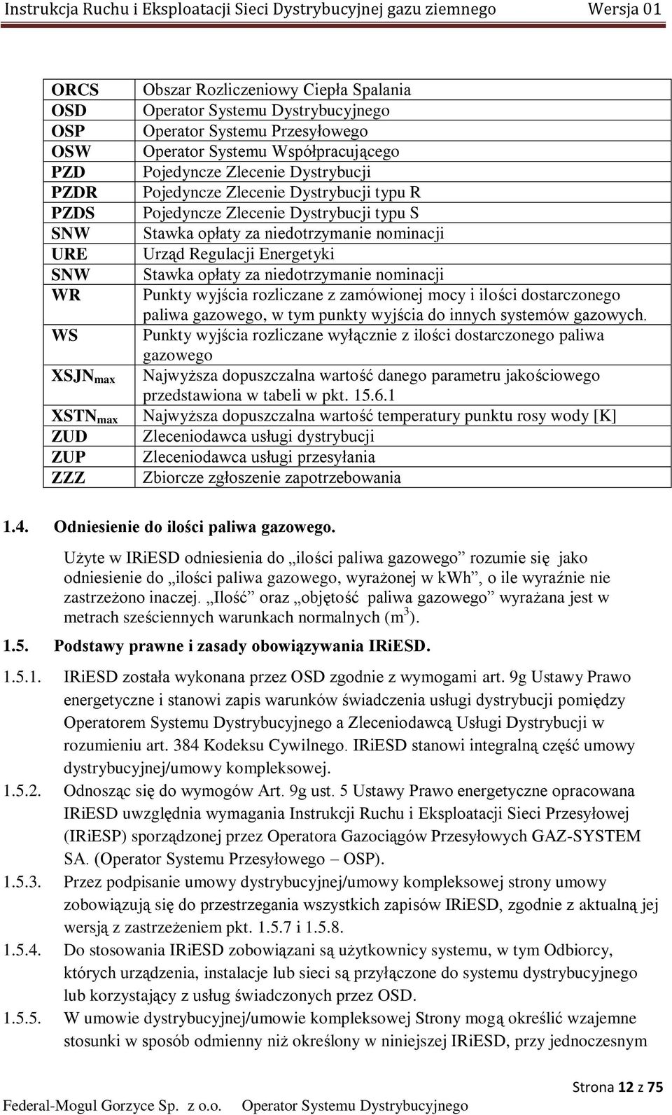 nominacji Punkty wyjścia rozliczane z zamówionej mocy i ilości dostarczonego paliwa gazowego, w tym punkty wyjścia do innych systemów gazowych.