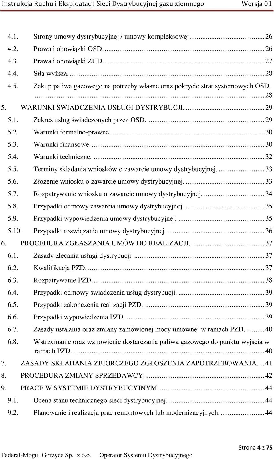 ... 30 5.3. Warunki finansowe.... 30 5.4. Warunki techniczne.... 32 5.5. Terminy składania wniosków o zawarcie umowy dystrybucyjnej.... 33 5.6. Złożenie wniosku o zawarcie umowy dystrybucyjnej.... 33 5.7.