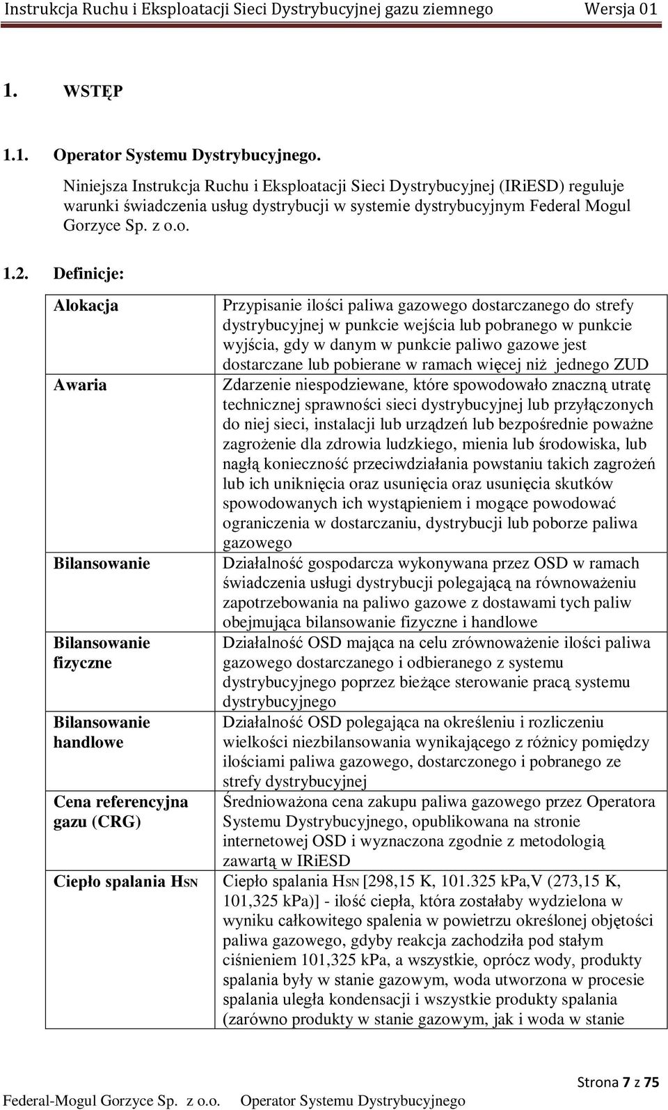 wejścia lub pobranego w punkcie wyjścia, gdy w danym w punkcie paliwo gazowe jest dostarczane lub pobierane w ramach więcej niż jednego ZUD Zdarzenie niespodziewane, które spowodowało znaczną utratę