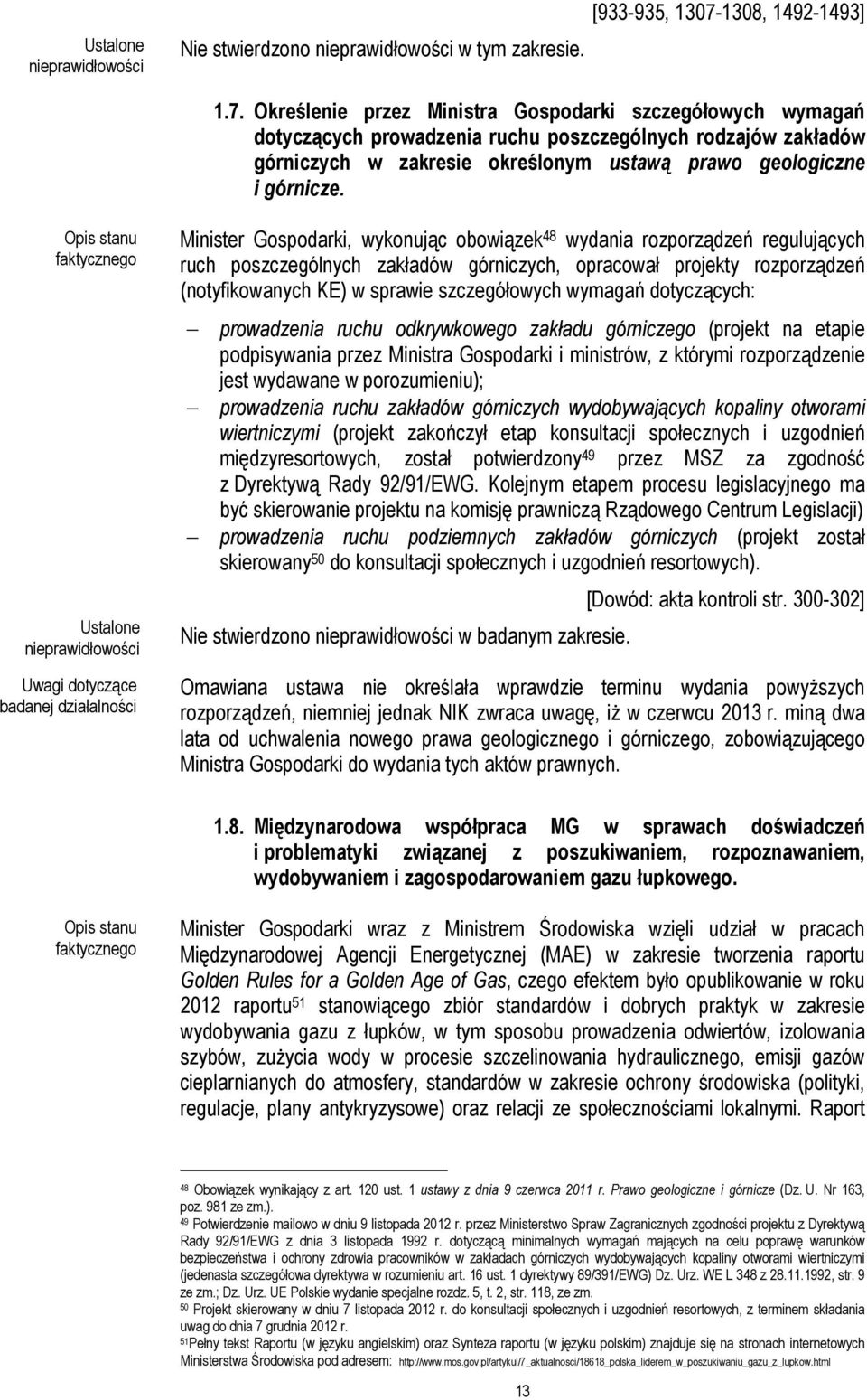 Określenie przez Ministra Gospodarki szczegółowych wymagań dotyczących prowadzenia ruchu poszczególnych rodzajów zakładów górniczych w zakresie określonym ustawą prawo geologiczne i górnicze.