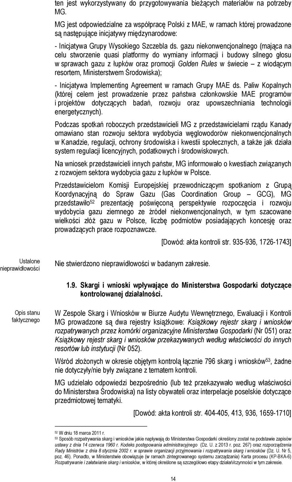 gazu niekonwencjonalnego (mająca na celu stworzenie quasi platformy do wymiany informacji i budowy silnego głosu w sprawach gazu z łupków oraz promocji Golden Rules w świecie z wiodącym resortem,