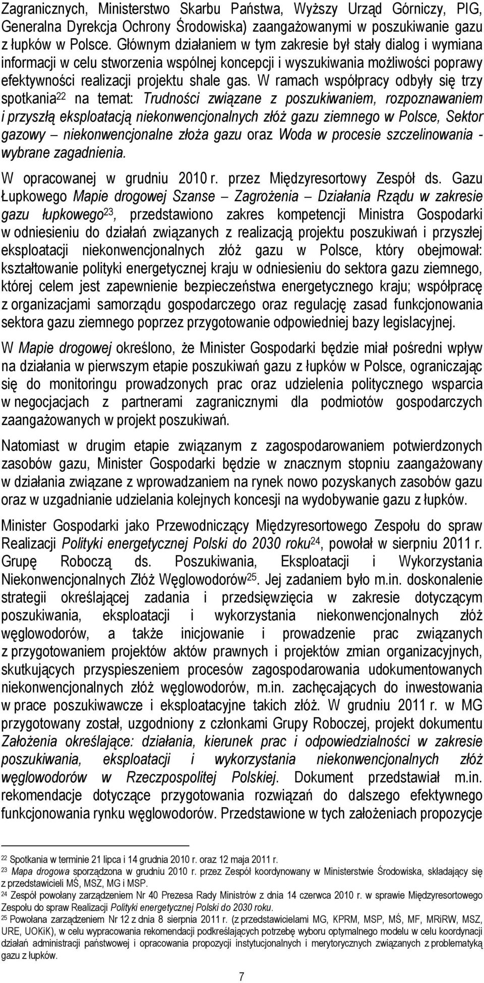W ramach współpracy odbyły się trzy spotkania 22 na temat: Trudności związane z poszukiwaniem, rozpoznawaniem i przyszłą eksploatacją niekonwencjonalnych złóż gazu ziemnego w Polsce, Sektor gazowy