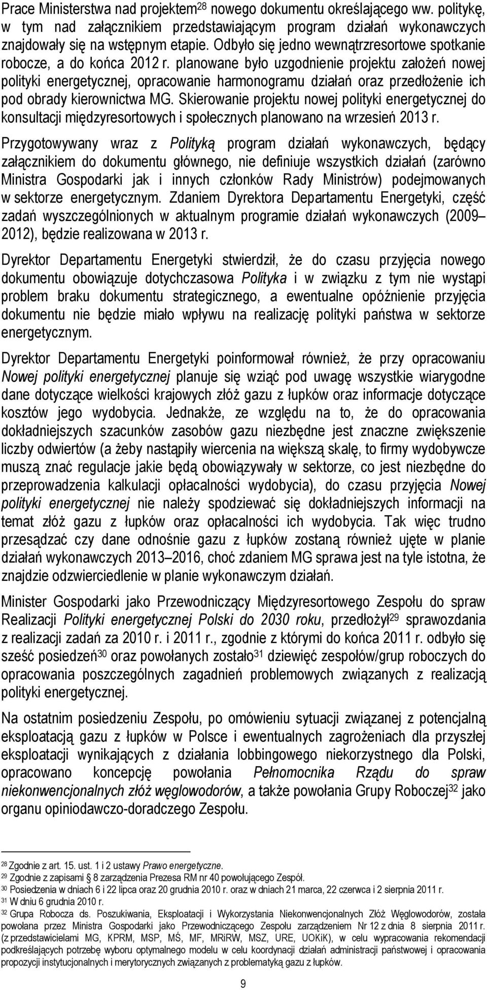 planowane było uzgodnienie projektu założeń nowej polityki energetycznej, opracowanie harmonogramu działań oraz przedłożenie ich pod obrady kierownictwa MG.
