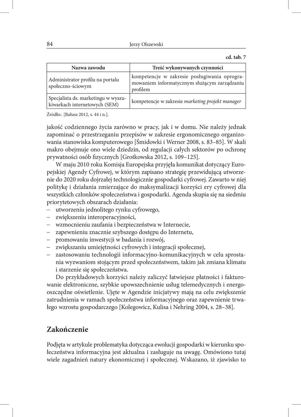 zarówno w pracy, jak i w domu. Nie należy jednak zapominać o przestrzeganiu przepisów w zakresie ergonomicznego organizowania stanowiska komputerowego [Śmidowki i Werner 2008, s. 83 85].