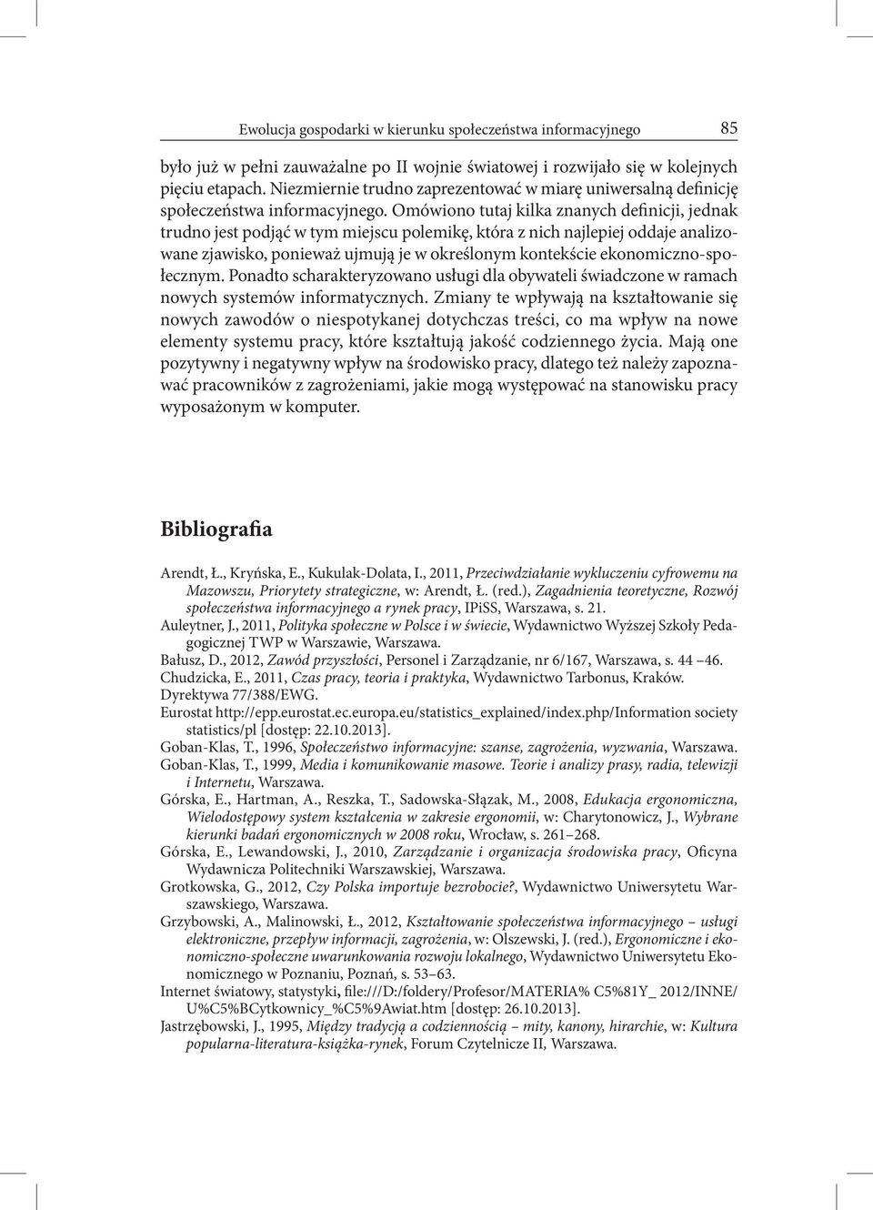 Omówiono tutaj kilka znanych definicji, jednak trudno jest podjąć w tym miejscu polemikę, która z nich najlepiej oddaje analizowane zjawisko, ponieważ ujmują je w określonym kontekście