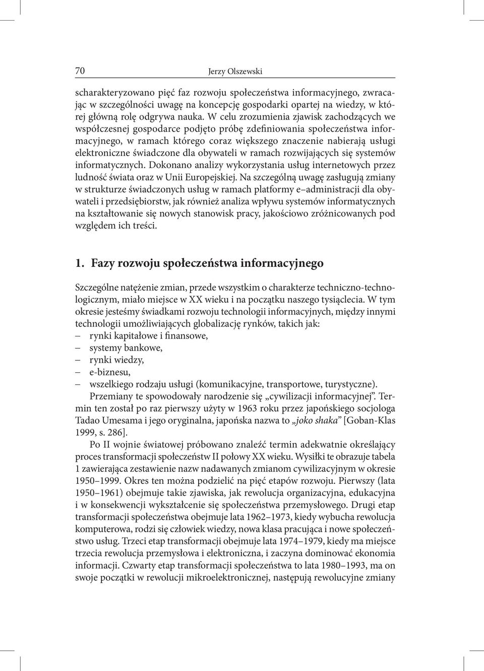 świadczone dla obywateli w ramach rozwijających się systemów informatycznych. Dokonano analizy wykorzystania usług internetowych przez ludność świata oraz w Unii Europejskiej.