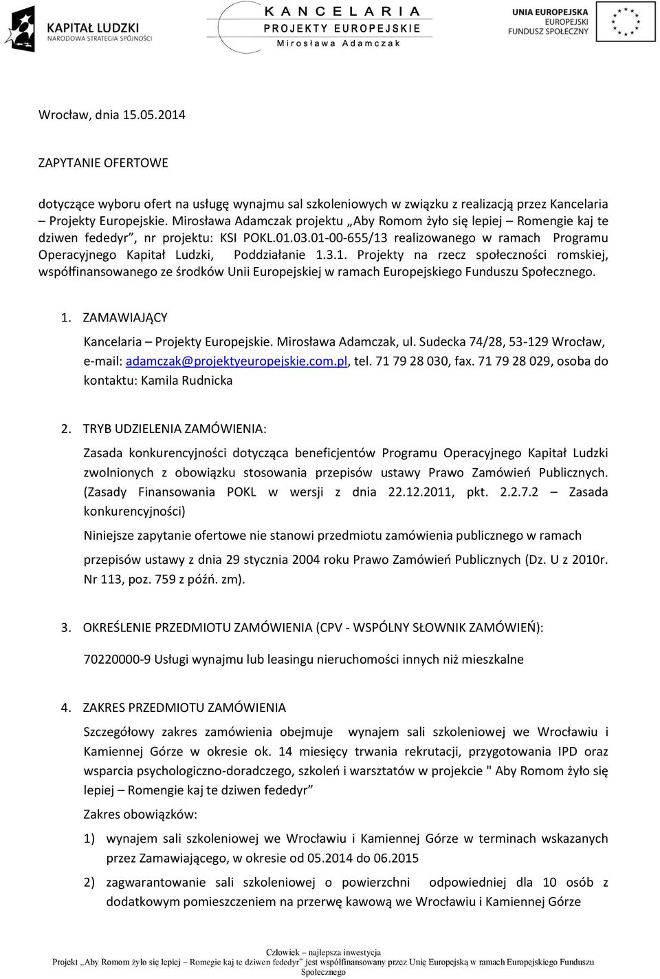 01-00-655/13 realizowanego w ramach Programu Operacyjnego Kapitał Ludzki, Poddziałanie 1.3.1. Projekty na rzecz społeczności romskiej, współfinansowanego ze środków Unii Europejskiej w ramach Europejskiego Funduszu.