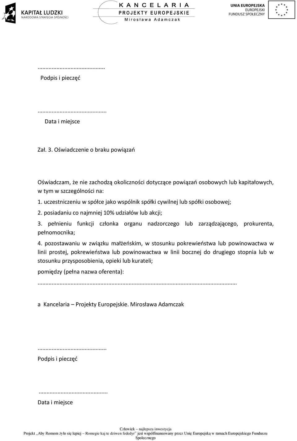 uczestniczeniu w spółce jako wspólnik spółki cywilnej lub spółki osobowej; 2. posiadaniu co najmniej 10% udziałów lub akcji; 3.