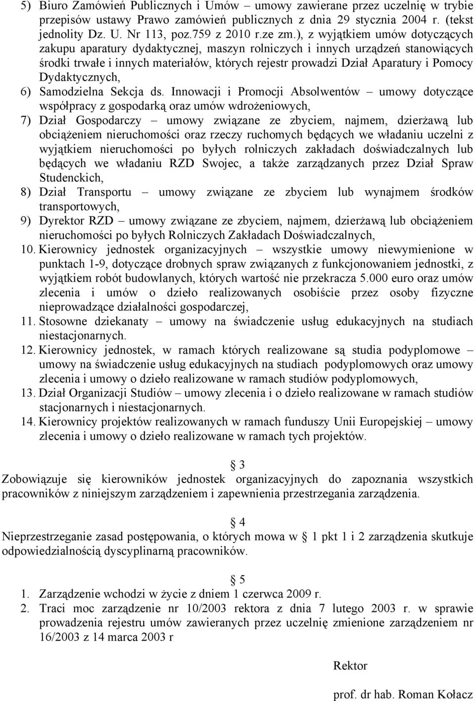 ), z wyjątkiem umów dotyczących zakupu aparatury dydaktycznej, maszyn rolniczych i innych urządzeń stanowiących środki trwałe i innych materiałów, których rejestr prowadzi Dział Aparatury i Pomocy