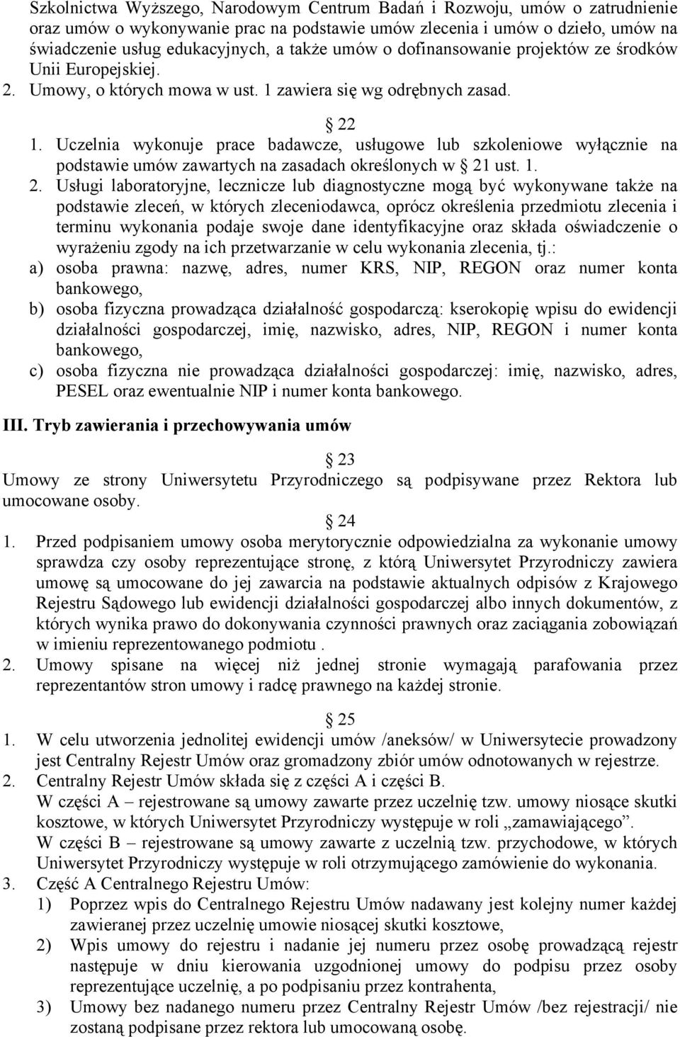 Uczelnia wykonuje prace badawcze, usługowe lub szkoleniowe wyłącznie na podstawie umów zawartych na zasadach określonych w 21