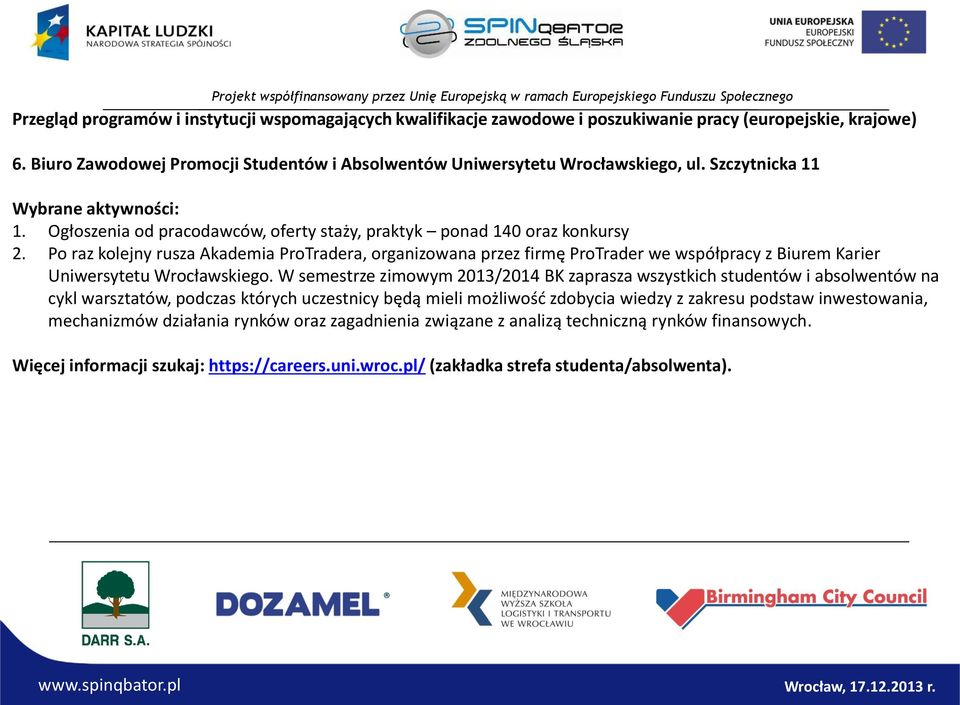 Po raz kolejny rusza Akademia ProTradera, organizowana przez firmę ProTrader we współpracy z Biurem Karier Uniwersytetu Wrocławskiego.