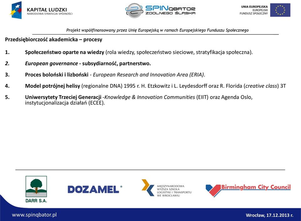 Proces boloński i lizboński - European Research and Innovation Area (ERIA). 4. Model potrójnej helisy (regionalne DNA) 1995 r. H. Etzkowitz i L.