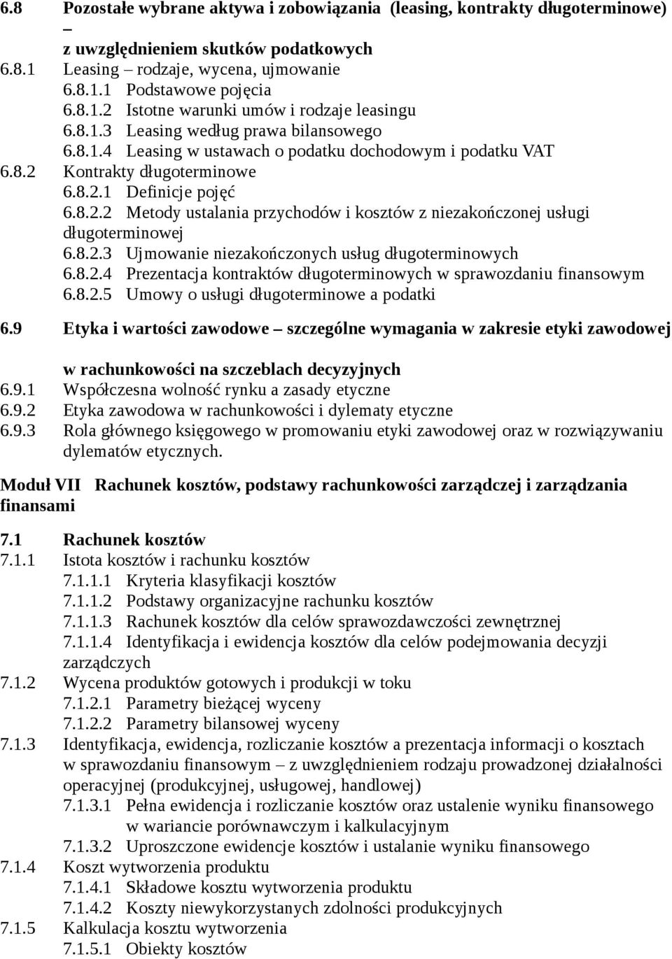 8.2.3 Ujmowanie niezakończonych usług długoterminowych 6.8.2.4 Prezentacja kontraktów długoterminowych w sprawozdaniu finansowym 6.8.2.5 Umowy o usługi długoterminowe a podatki 6.