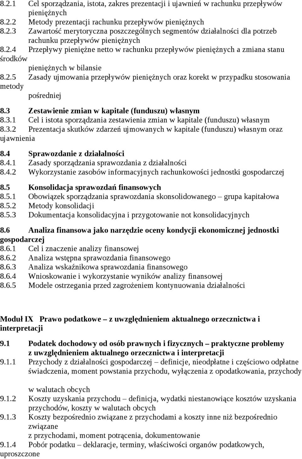 3 Zestawienie zmian w kapitale (funduszu) własnym 8.3.1 Cel i istota sporządzania zestawienia zmian w kapitale (funduszu) własnym 8.3.2 Prezentacja skutków zdarzeń ujmowanych w kapitale (funduszu) własnym oraz ujawnienia 8.