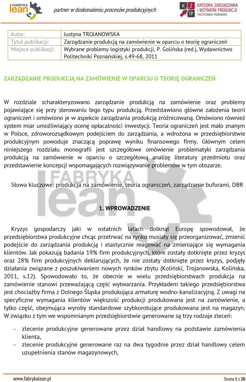 49-68, 2011 ZARZĄDZANIE PRODUKCJĄ NA ZAMÓWIENIE W OPARCIU O TEORIĘ OGRANICZEŃ W rozdziale scharakteryzowano zarządzanie produkcją na zamówienie oraz problemy pojawiające się przy sterowaniu tego typu