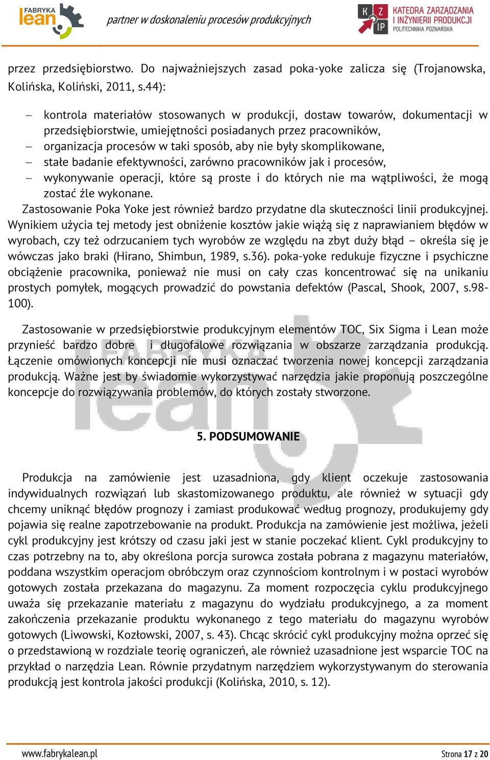 skomplikowane, stałe badanie efektywności, zarówno pracowników jak i procesów, wykonywanie operacji, które są proste i do których nie ma wątpliwości, że mogą zostać źle wykonane.