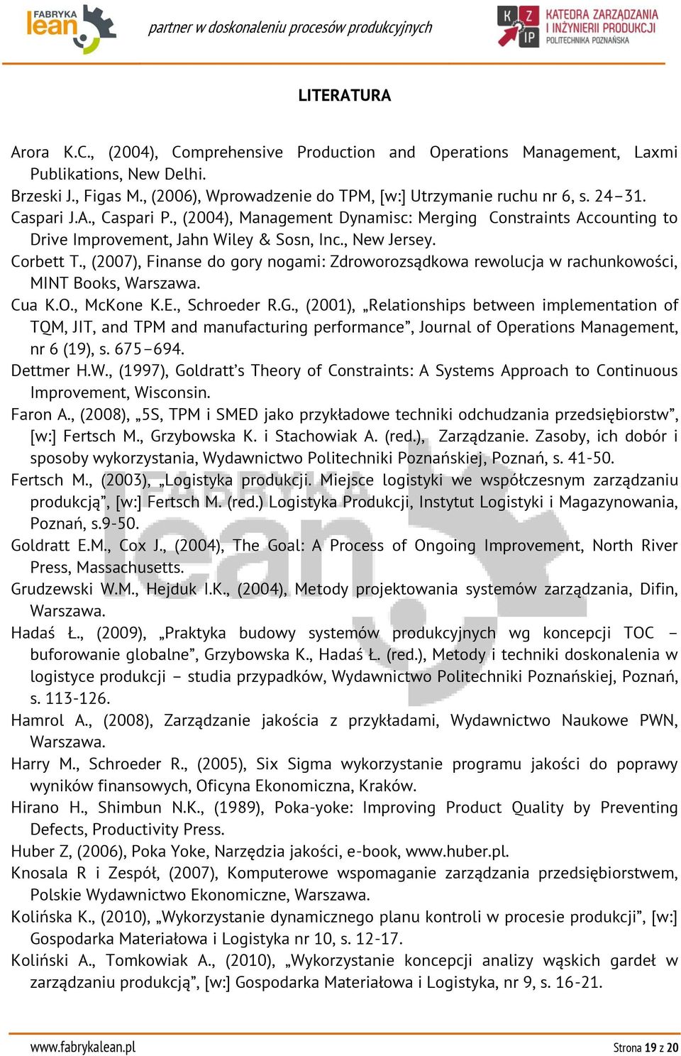 , (2007), Finanse do gory nogami: Zdroworozsądkowa rewolucja w rachunkowości, MINT Books, Warszawa. Cua K.O., McKone K.E., Schroeder R.G.