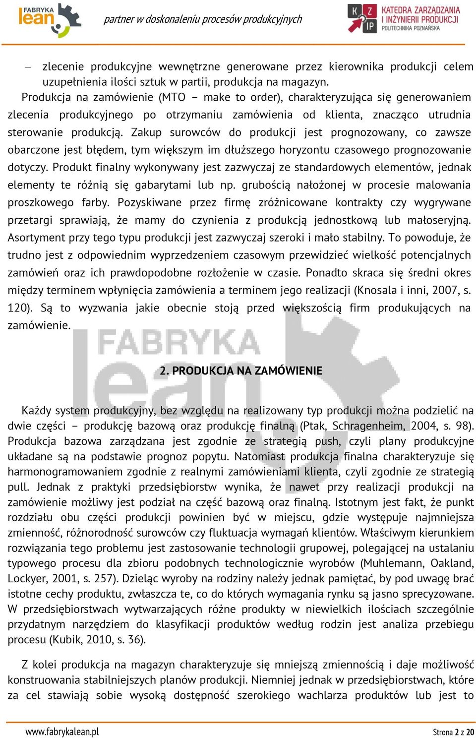 Zakup surowców do produkcji jest prognozowany, co zawsze obarczone jest błędem, tym większym im dłuższego horyzontu czasowego prognozowanie dotyczy.