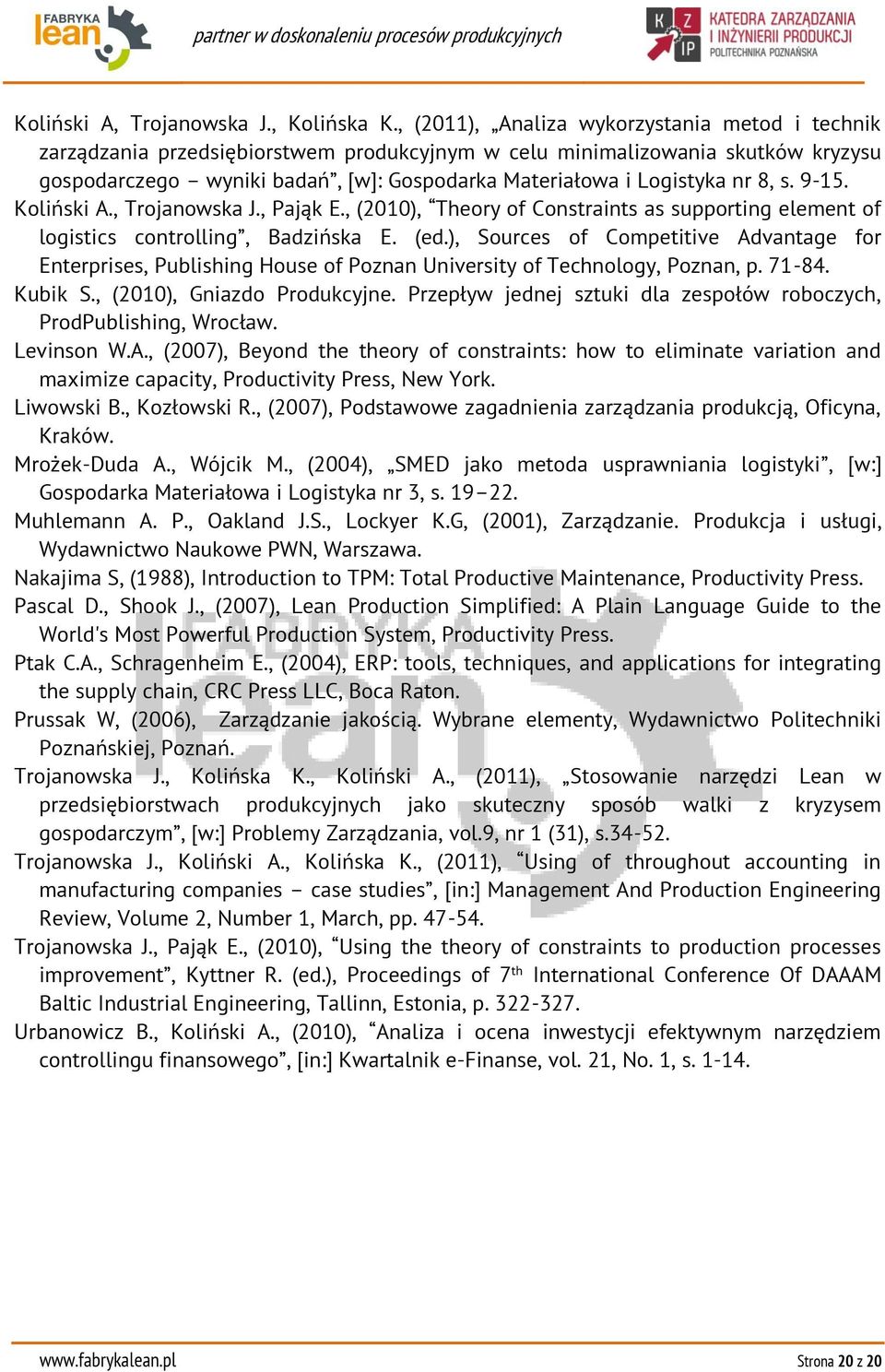 nr 8, s. 9-15. Koliński A., Trojanowska J., Pająk E., (2010), Theory of Constraints as supporting element of logistics controlling, Badzińska E. (ed.