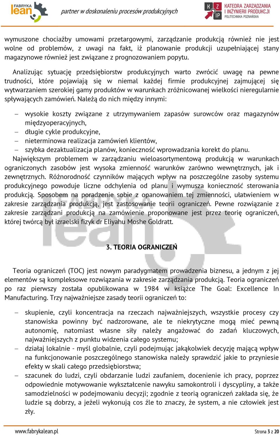 Analizując sytuację przedsiębiorstw produkcyjnych warto zwrócić uwagę na pewne trudności, które pojawiają się w niemal każdej firmie produkcyjnej zajmującej się wytwarzaniem szerokiej gamy produktów