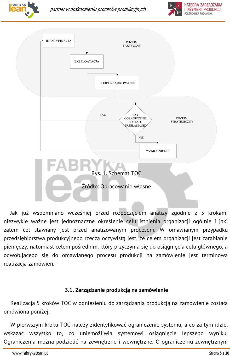 jaki zatem cel stawiany jest przed analizowanym procesem.