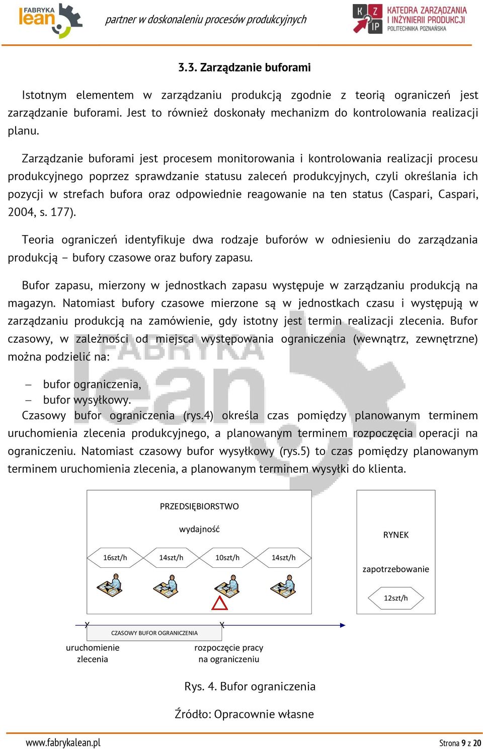 oraz odpowiednie reagowanie na ten status (Caspari, Caspari, 2004, s. 177). Teoria ograniczeń identyfikuje dwa rodzaje buforów w odniesieniu do zarządzania produkcją bufory czasowe oraz bufory zapasu.