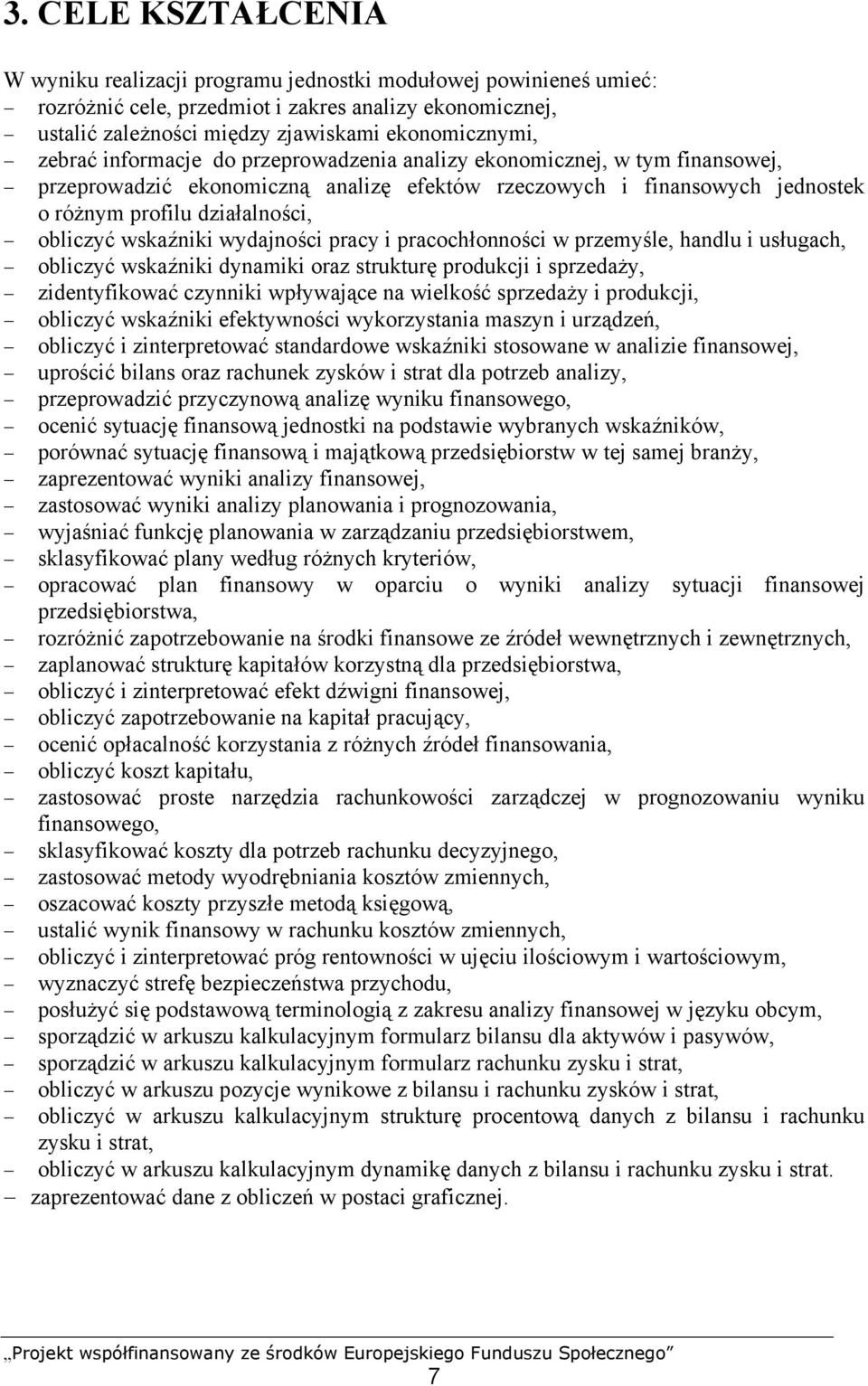 wskaźniki wydajności pracy i pracochłonności w przemyśle, handlu i usługach, obliczyć wskaźniki dynamiki oraz strukturę produkcji i sprzedaży, zidentyfikować czynniki wpływające na wielkość sprzedaży