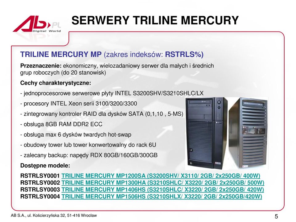 obsługa max 6 dysków twardych hot-swap - obudowy tower lub tower konwertowalny do rack 6U - zalecany backup: napędy RDX 80GB/160GB/300GB Dostępne modele: RSTRLSY0001 TRILINE MERCURY MP1200SA