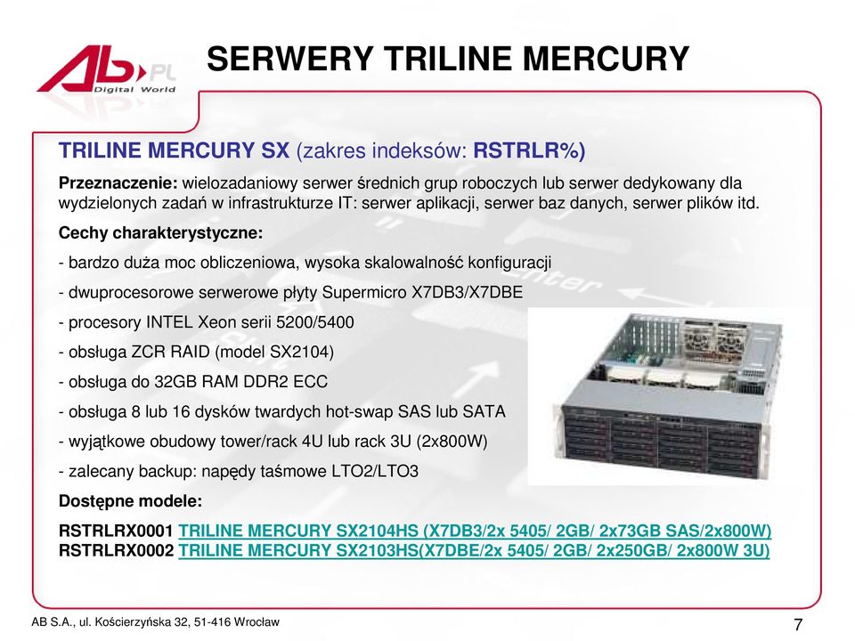 Cechy charakterystyczne: - bardzo duŝa moc obliczeniowa, wysoka skalowalność konfiguracji - dwuprocesorowe serwerowe płyty Supermicro X7DB3/X7DBE - procesory INTEL Xeon serii 5200/5400 - obsługa ZCR