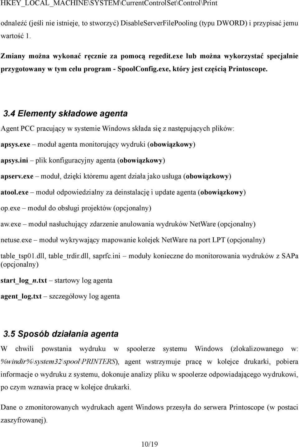 4 Elementy składowe agenta Agent PCC pracujący w systemie Windows składa się z następujących plików: apsys.exe moduł agenta monitorujący wydruki (obowiązkowy) apsys.