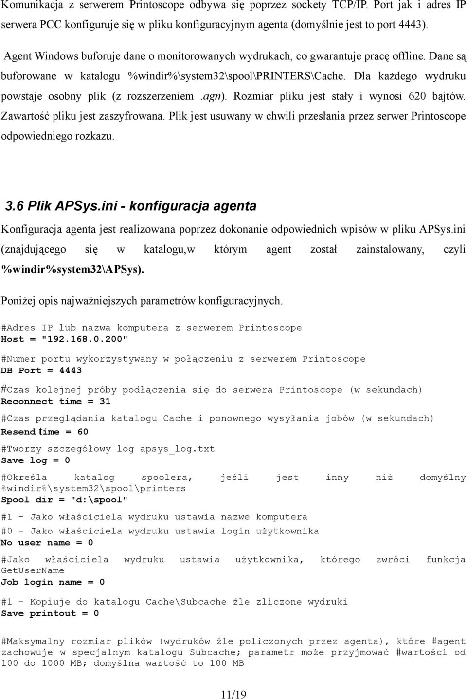 Dla każdego wydruku powstaje osobny plik (z rozszerzeniem.agn). Rozmiar pliku jest stały i wynosi 620 bajtów. Zawartość pliku jest zaszyfrowana.