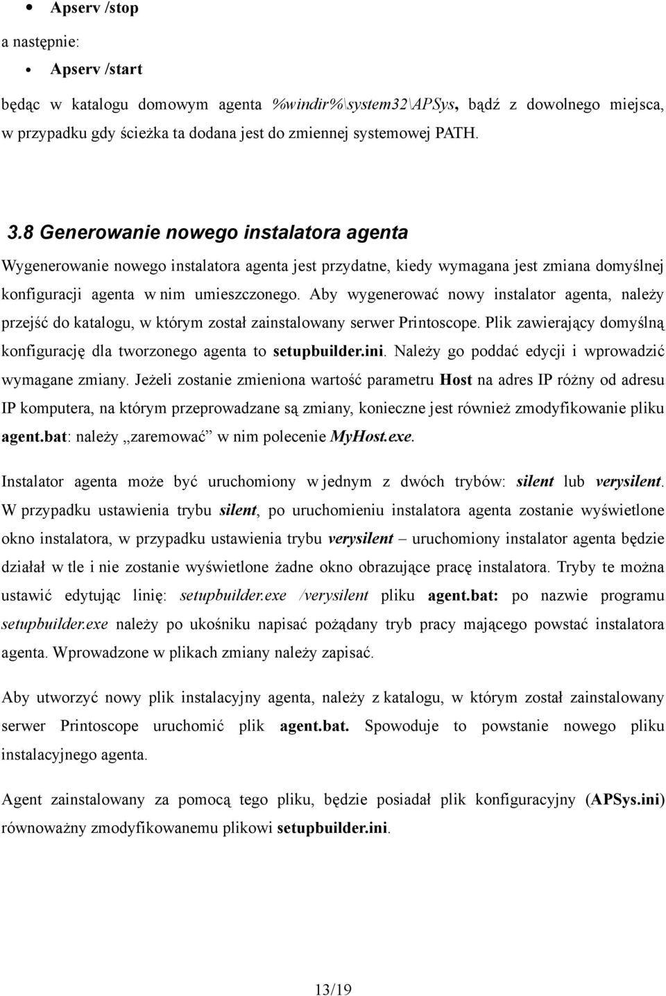 Aby wygenerować nowy instalator agenta, należy przejść do katalogu, w którym został zainstalowany serwer Printoscope. Plik zawierający domyślną konfigurację dla tworzonego agenta to setupbuilder.ini.