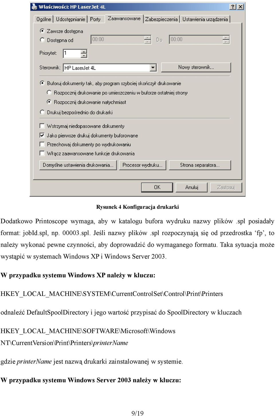 W przypadku systemu Windows XP należy w kluczu: HKEY_LOCAL_MACHINE\SYSTEM\CurrentControlSet\Control\Print\Printers odnaleźć DefaultSpoolDirectory i jego wartość przypisać do SpoolDirectory w