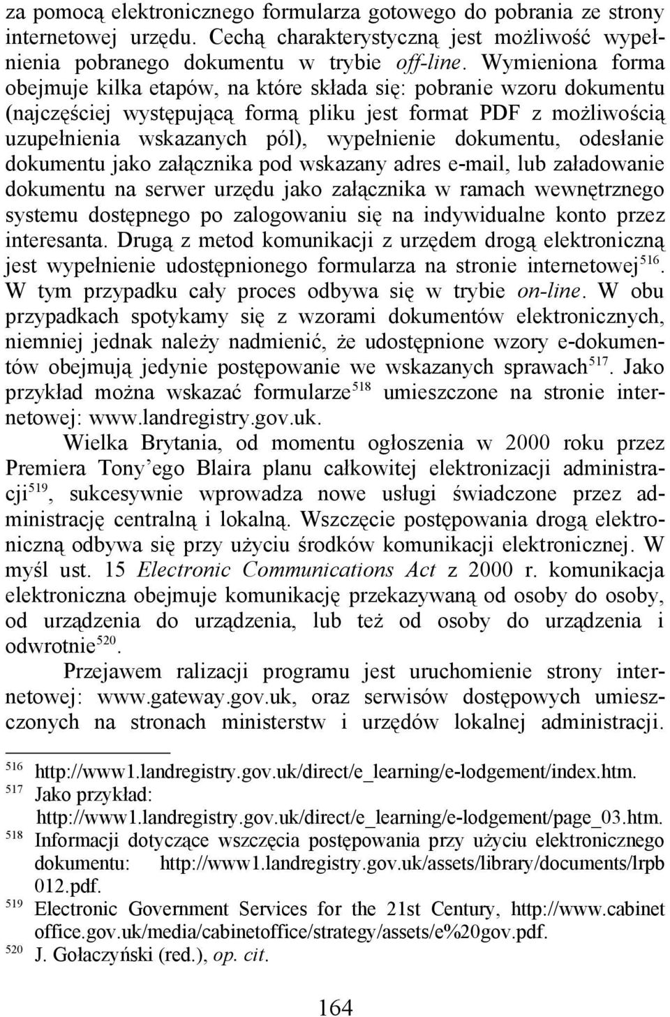 dokumentu, odesłanie dokumentu jako załącznika pod wskazany adres e-mail, lub załadowanie dokumentu na serwer urzędu jako załącznika w ramach wewnętrznego systemu dostępnego po zalogowaniu się na