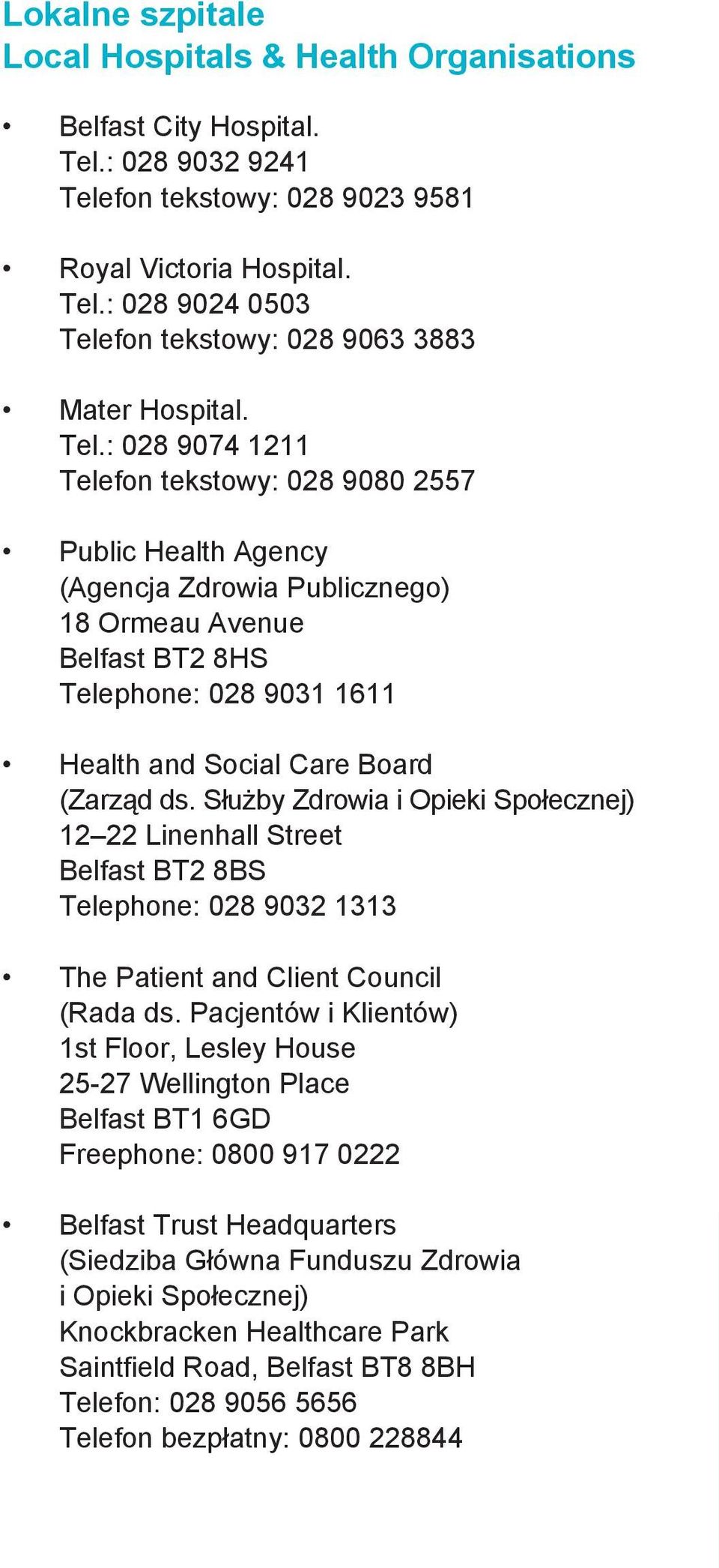 ds. Służby Zdrowia i Opieki Społecznej) 12 22 Linenhall Street Belfast BT2 8BS Telephone: 028 9032 1313 The Patient and Client Council (Rada ds.