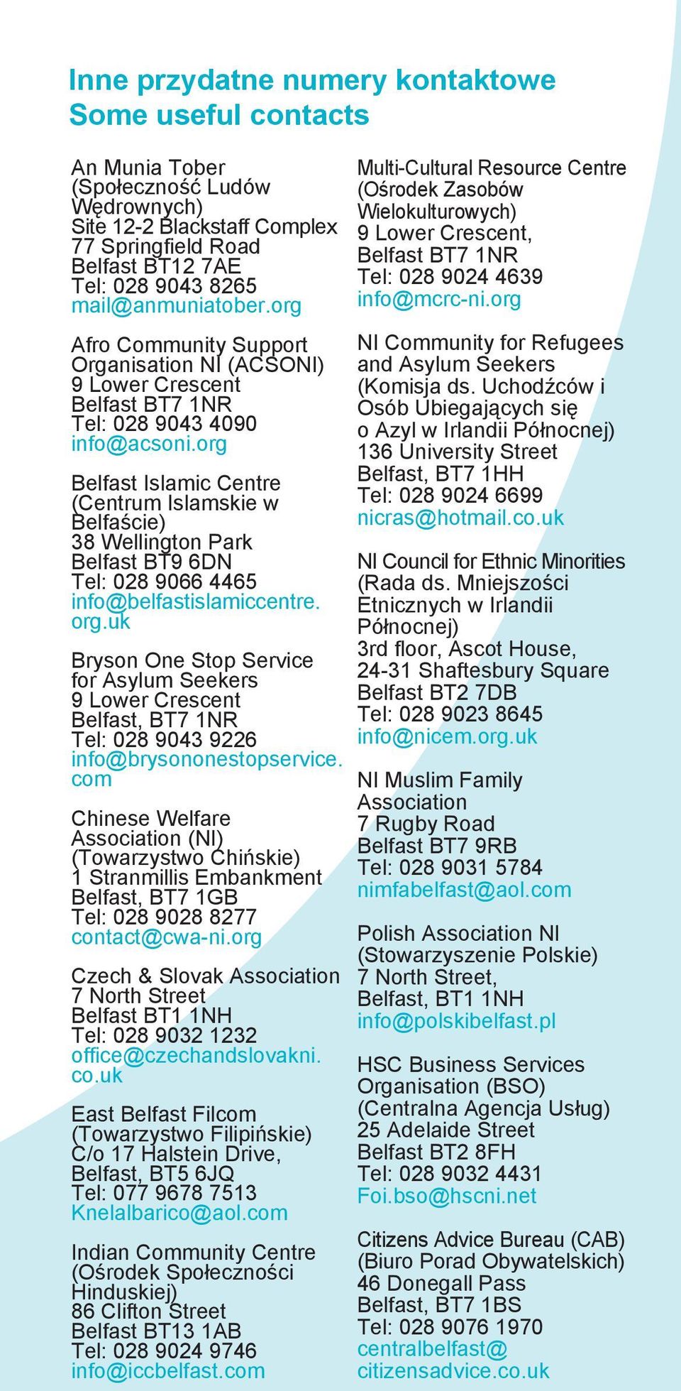 org Belfast Islamic Centre (Centrum Islamskie w Belfaście) 38 Wellington Park Belfast BT9 6DN Tel: 028 9066 4465 info@belfastislamiccentre. org.