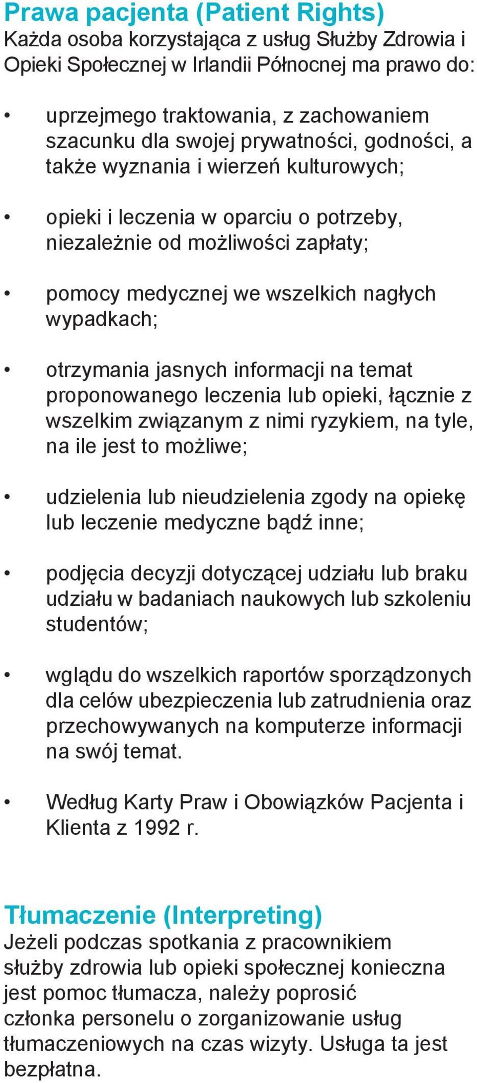 jasnych informacji na temat proponowanego leczenia lub opieki, łącznie z wszelkim związanym z nimi ryzykiem, na tyle, na ile jest to możliwe; udzielenia lub nieudzielenia zgody na opiekę lub leczenie