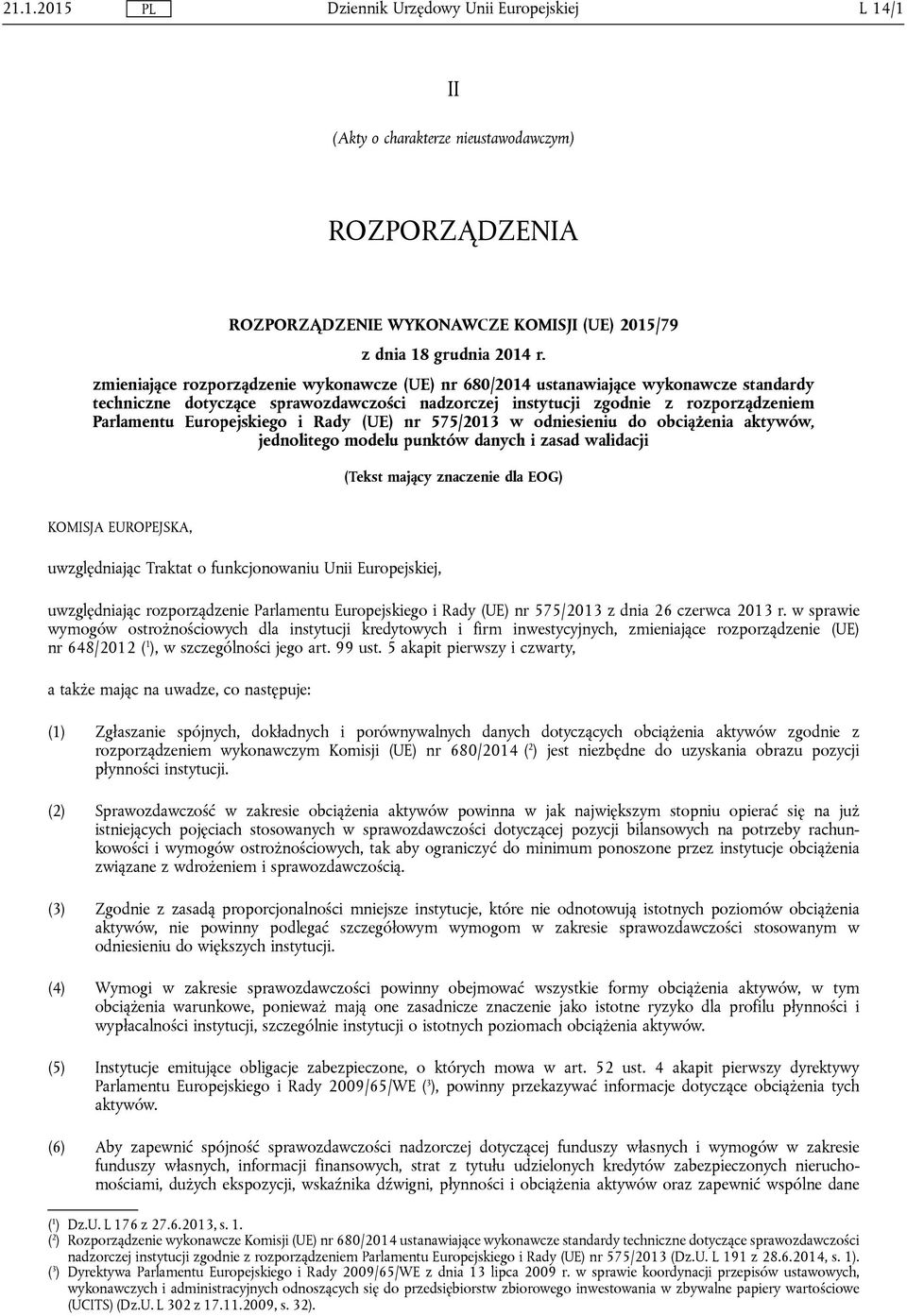 Europejskiego i Rady (UE) nr 575/2013 w odniesieniu do obciążenia aktywów, jednolitego modelu punktów danych i zasad walidacji (Tekst mający znaczenie dla EOG) KOMISJA EUROPEJSKA, uwzględniając