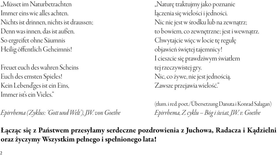 lt ), J.W. von Goethe Naturę traktujmy jako poznanie łączenia się wielości i jedności. Nic nie jest w środku lub na zewnątrz; to bowiem, co zewnętrzne; jest i wewnątrz.