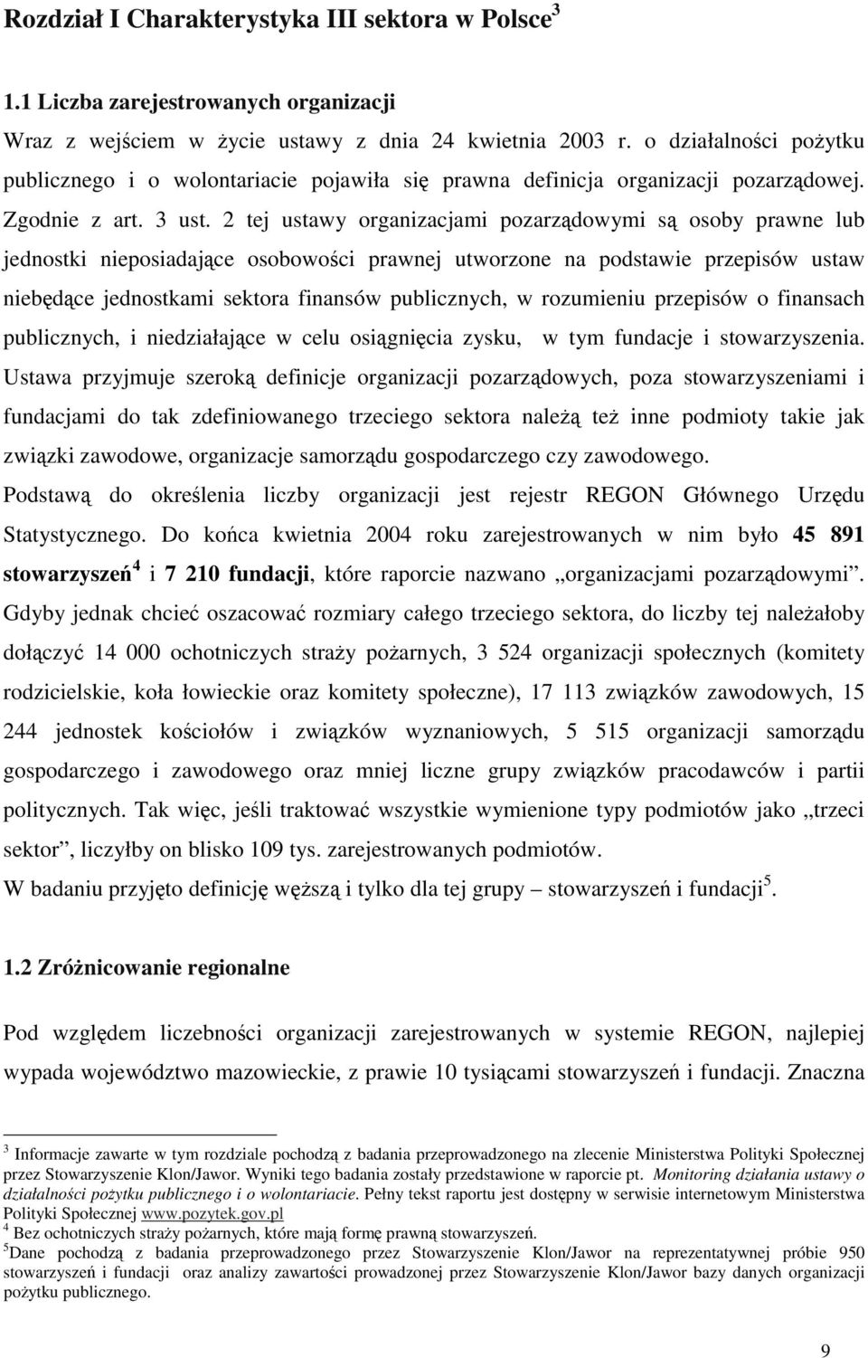 2 tej ustawy organizacjami pozarządowymi są osoby prawne lub jednostki nieposiadające osobowości prawnej utworzone na podstawie przepisów ustaw niebędące jednostkami sektora finansów publicznych, w