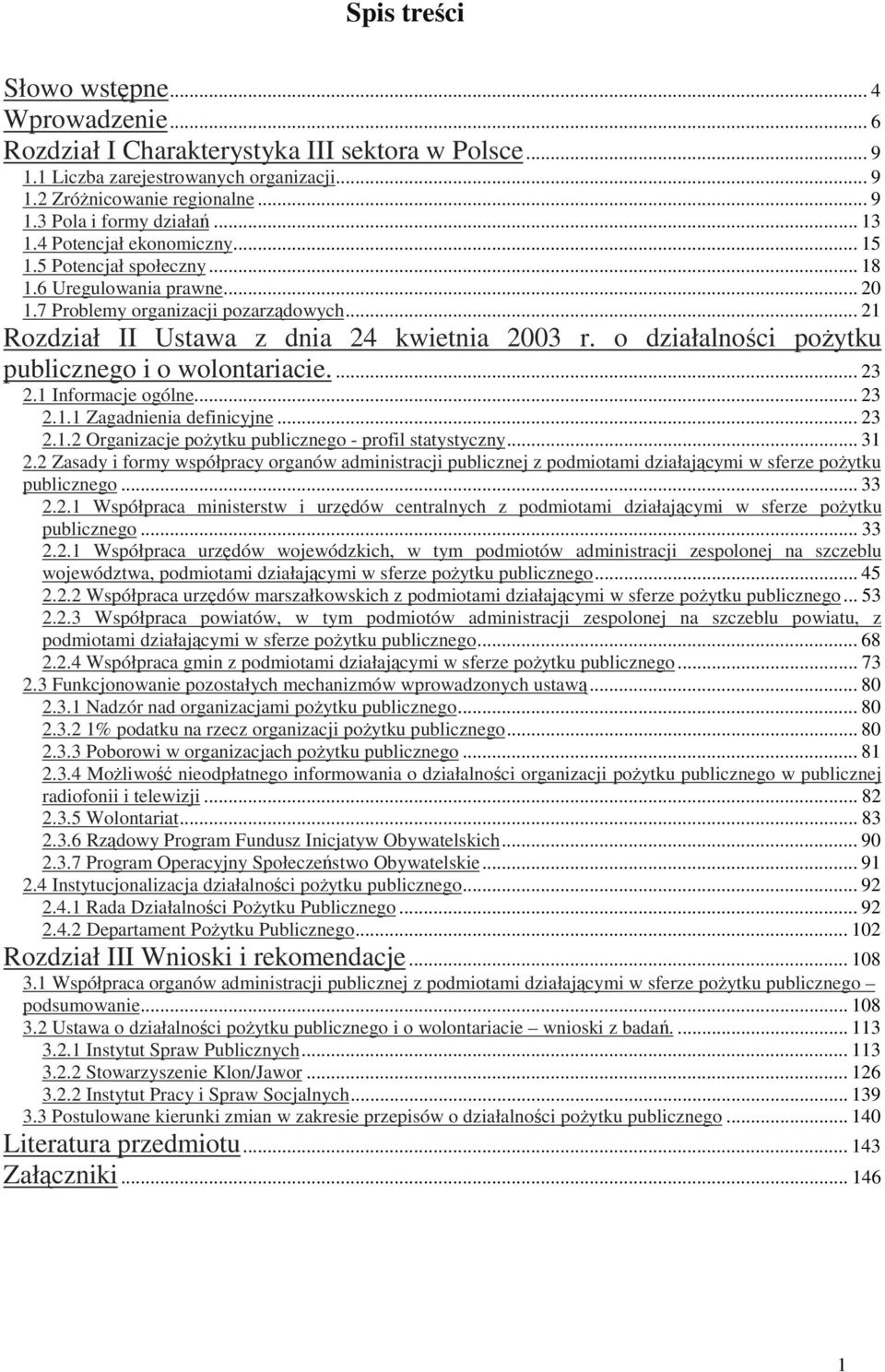 o działalności pożytku publicznego i o wolontariacie.... 23 2.1 Informacje ogólne... 23 2.1.1 Zagadnienia definicyjne... 23 2.1.2 Organizacje pożytku publicznego - profil statystyczny... 31 2.