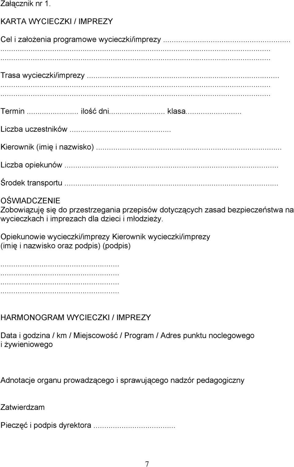 .. OŚWIADCZENIE Zobowiązuję się do przestrzegania przepisów dotyczących zasad bezpieczeństwa na wycieczkach i imprezach dla dzieci i młodzieży.