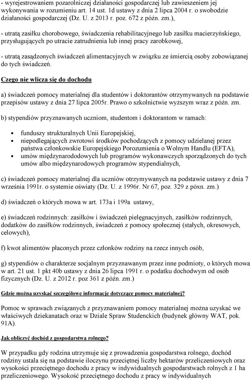 ), - utratą zasiłku chorobowego, świadczenia rehabilitacyjnego lub zasiłku macierzyńskiego, przysługujących po utracie zatrudnienia lub innej pracy zarobkowej, - utratą zasądzonych świadczeń