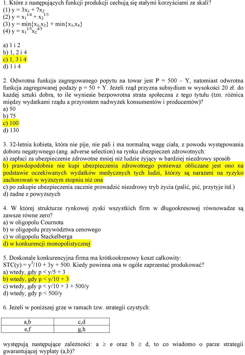 Odwrotna funkcja zagregowanego popytu na towar jest P = 500 Y, natomiast odwrotna funkcja zagregowanej podaży p = 50 + Y. Jeżeli rząd przyzna subsydium w wysokości 20 zł.