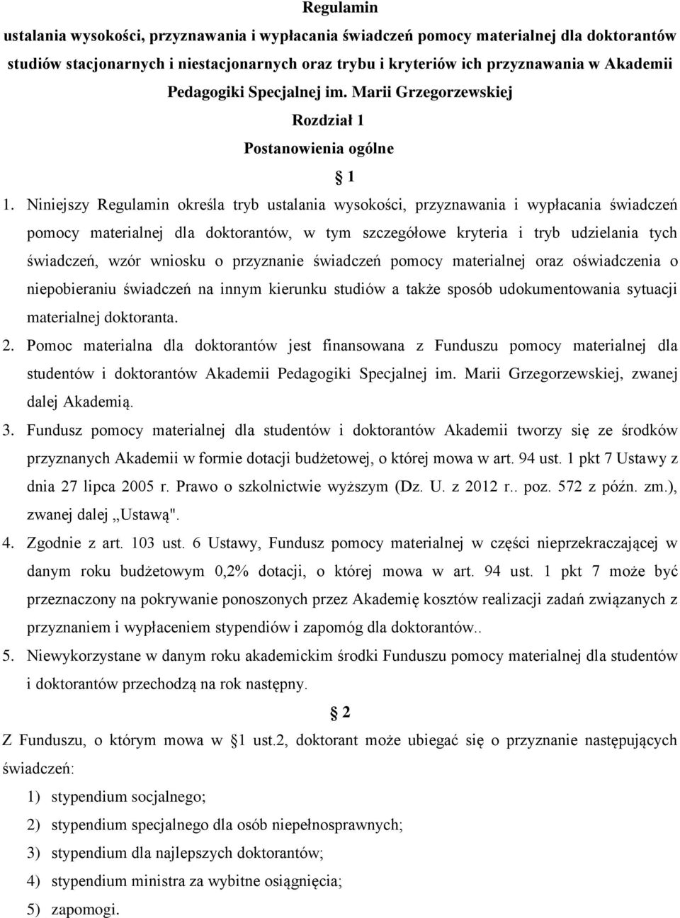 Niniejszy Regulamin określa tryb ustalania wysokości, przyznawania i wypłacania świadczeń pomocy materialnej dla doktorantów, w tym szczegółowe kryteria i tryb udzielania tych świadczeń, wzór wniosku