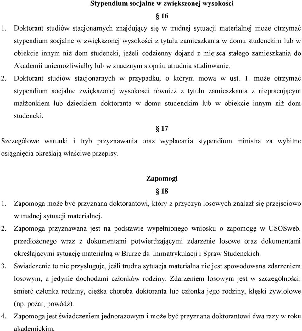 niż dom studencki, jeżeli codzienny dojazd z miejsca stałego zamieszkania do Akademii uniemożliwiałby lub w znacznym stopniu utrudnia studiowanie. 2.